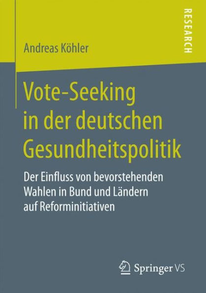 Vote-Seeking in der deutschen Gesundheitspolitik: Der Einfluss von bevorstehenden Wahlen in Bund und Ländern auf Reforminitiativen