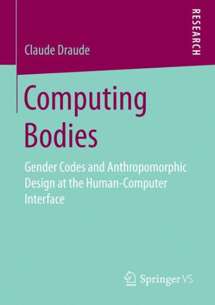 Computing Bodies: Gender Codes and Anthropomorphic Design at the Human-Computer Interface