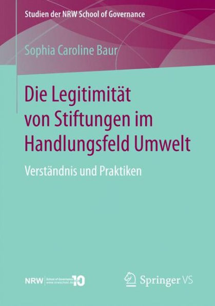 Die Legitimitï¿½t von Stiftungen im Handlungsfeld Umwelt: Verstï¿½ndnis und Praktiken