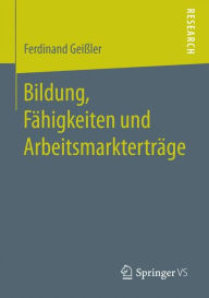 Title: Bildung, Fähigkeiten und Arbeitsmarkterträge, Author: Ferdinand Geißler