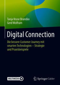 Title: Digital Connection: Die bessere Customer Journey mit smarten Technologien - Strategie und Praxisbeispiele, Author: Tanja Kruse Brandïo