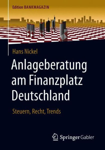 Anlageberatung am Finanzplatz Deutschland: Steuern, Recht, Trends