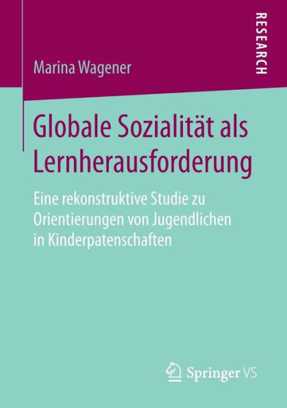 Globale Sozialität als Lernherausforderung: Eine rekonstruktive Studie zu Orientierungen von Jugendlichen in Kinderpatenschaften