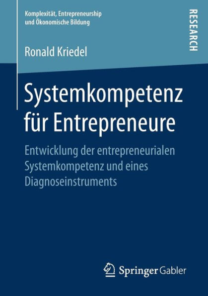 Systemkompetenz fï¿½r Entrepreneure: Entwicklung der entrepreneurialen Systemkompetenz und eines Diagnoseinstruments