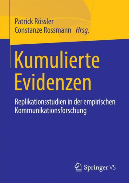 Kumulierte Evidenzen: Replikationsstudien in der empirischen Kommunikationsforschung