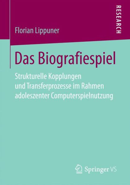 Das Biografiespiel: Strukturelle Kopplungen und Transferprozesse im Rahmen adoleszenter Computerspielnutzung