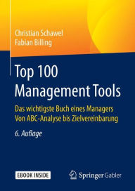 Title: Top 100 Management Tools: Das wichtigste Buch eines Managers Von ABC-Analyse bis Zielvereinbarung / Edition 6, Author: Christian Schawel