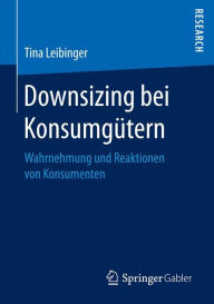 Title: Downsizing bei Konsumgütern: Wahrnehmung und Reaktionen von Konsumenten, Author: Tina Leibinger
