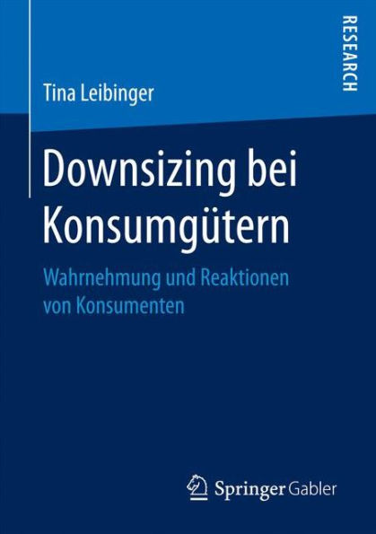 Downsizing bei Konsumgï¿½tern: Wahrnehmung und Reaktionen von Konsumenten