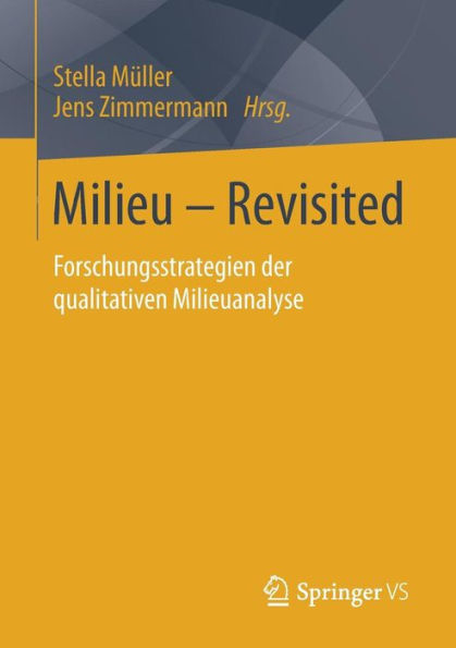 Milieu - Revisited: Forschungsstrategien der qualitativen Milieuanalyse