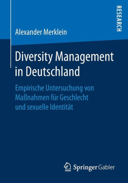 Diversity Management in Deutschland: Empirische Untersuchung von Maï¿½nahmen fï¿½r Geschlecht und sexuelle Identitï¿½t