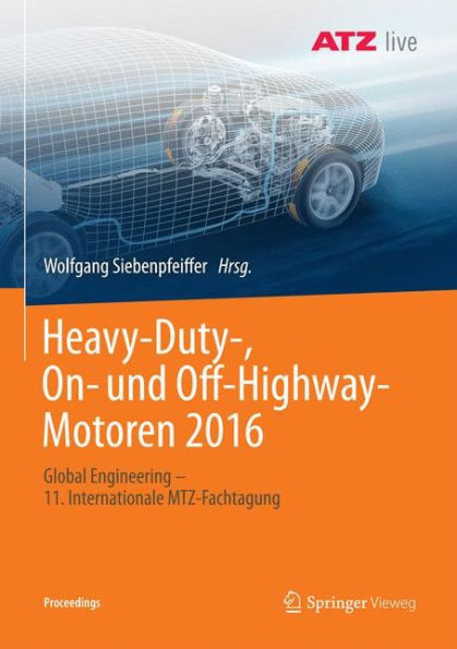 Heavy-Duty-, On- und Off-Highway-Motoren 2016: Global Engineering - 11. Internationale MTZ-Fachtagung