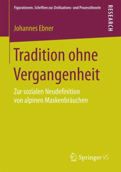 Tradition ohne Vergangenheit: Zur sozialen Neudefinition von alpinen Maskenbrï¿½uchen