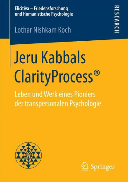 Jeru Kabbals ClarityProcessï¿½: Leben und Werk eines Pioniers der transpersonalen Psychologie