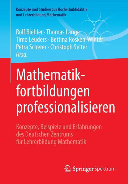 Mathematikfortbildungen professionalisieren: Konzepte, Beispiele und Erfahrungen des Deutschen Zentrums fu?r Lehrerbildung Mathematik