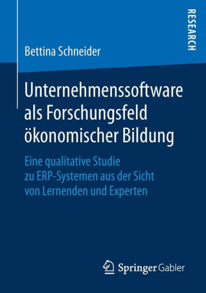 Unternehmenssoftware als Forschungsfeld ï¿½konomischer Bildung: Eine qualitative Studie zu ERP-Systemen aus der Sicht von Lernenden und Experten