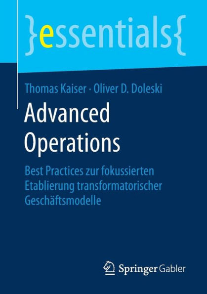 Advanced Operations: Best Practices zur fokussierten Etablierung transformatorischer Geschäftsmodelle