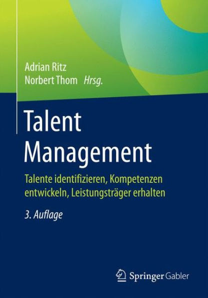 Talent Management: Talente identifizieren, Kompetenzen entwickeln, Leistungsträger erhalten / Edition 3