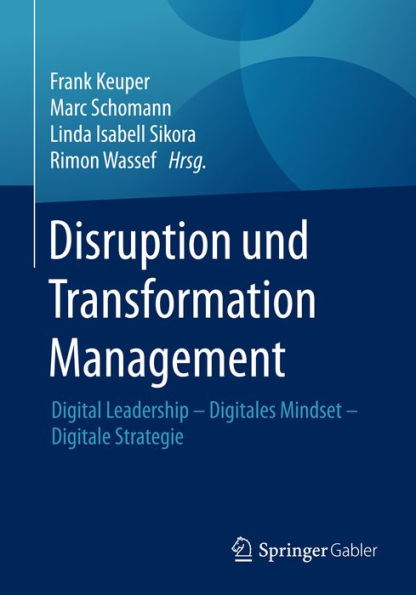 Disruption und Transformation Management: Digital Leadership - Digitales Mindset - Digitale Strategie