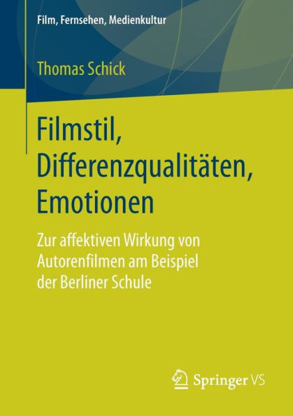 Filmstil, Differenzqualitï¿½ten, Emotionen: Zur affektiven Wirkung von Autorenfilmen am Beispiel der Berliner Schule