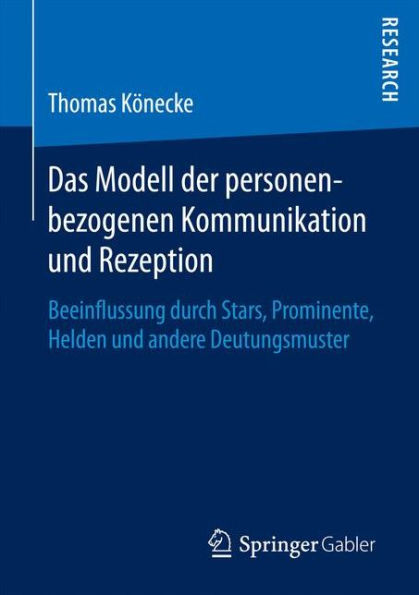 Das Modell der personenbezogenen Kommunikation und Rezeption: Beeinflussung durch Stars, Prominente, Helden und andere Deutungsmuster