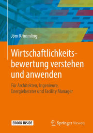 Title: Wirtschaftlichkeitsbewertung verstehen und anwenden: Fï¿½r Architekten, Ingenieure, Energieberater und Facility Manager, Author: Jïrn Krimmling