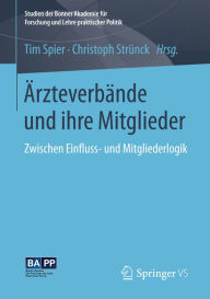 Title: ï¿½rzteverbï¿½nde und ihre Mitglieder: Zwischen Einfluss- und Mitgliederlogik, Author: Tim Spier
