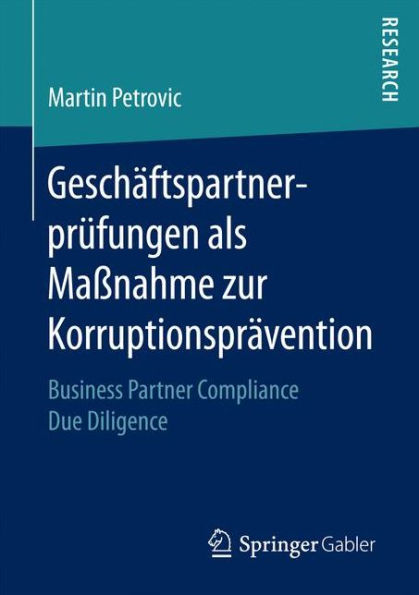 Geschï¿½ftspartnerprï¿½fungen als Maï¿½nahme zur Korruptionsprï¿½vention: Business Partner Compliance Due Diligence