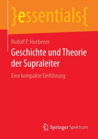 Title: Geschichte und Theorie der Supraleiter: Eine kompakte Einführung, Author: Rudolf P Huebener