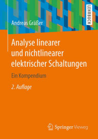 Title: Analyse linearer und nichtlinearer elektrischer Schaltungen: Ein Kompendium, Author: Andreas Gräßer