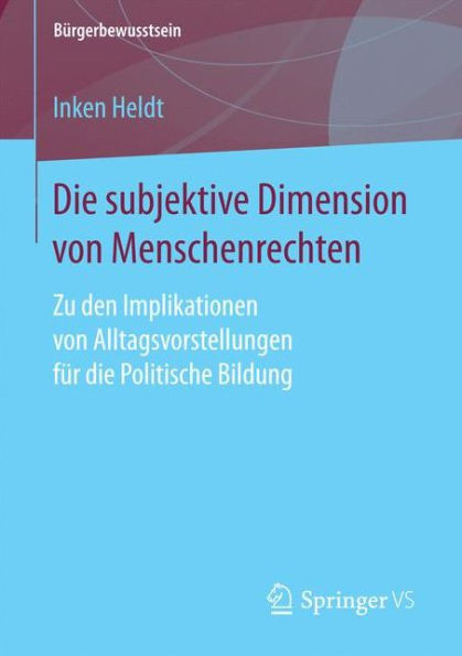 Die subjektive Dimension von Menschenrechten: Zu den Implikationen von Alltagsvorstellungen für die Politische Bildung