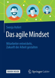 Title: Das agile Mindset: Mitarbeiter entwickeln, Zukunft der Arbeit gestalten, Author: Svenja Hofert