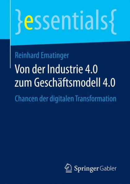 Von der Industrie 4.0 zum Geschäftsmodell 4.0: Chancen der digitalen Transformation