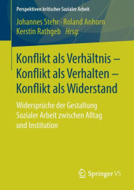 Title: Konflikt als Verhï¿½ltnis - Konflikt als Verhalten - Konflikt als Widerstand: Widersprï¿½che der Gestaltung Sozialer Arbeit zwischen Alltag und Institution, Author: Johannes Stehr