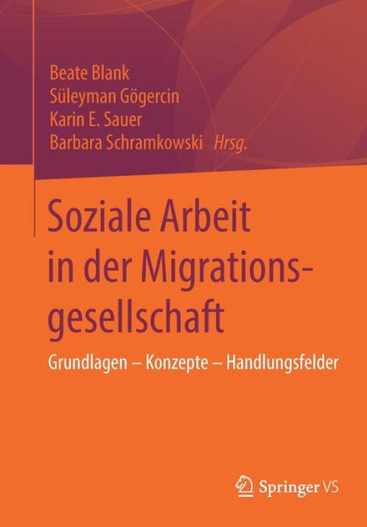 Soziale Arbeit in der Migrationsgesellschaft: Grundlagen - Konzepte - Handlungsfelder