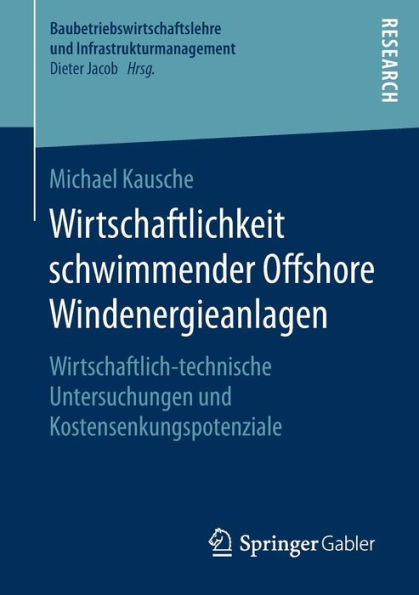 Wirtschaftlichkeit schwimmender Offshore Windenergieanlagen: Wirtschaftlich-technische Untersuchungen und Kostensenkungspotenziale