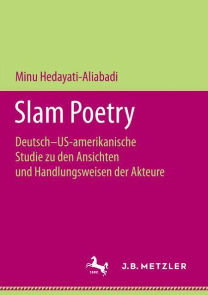 Slam Poetry: Deutsch-US-amerikanische Studie zu den Ansichten und Handlungsweisen der Akteure