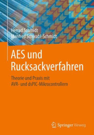 Title: AES und Rucksackverfahren: Theorie und Praxis mit AVR- und dsPIC-Mikrocontrollern, Author: Herrad Schmidt