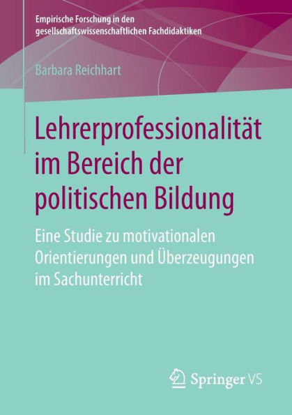 Lehrerprofessionalitï¿½t im Bereich der politischen Bildung: Eine Studie zu motivationalen Orientierungen und ï¿½berzeugungen im Sachunterricht