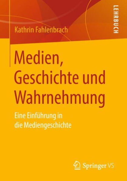 Medien, Geschichte und Wahrnehmung: Eine Einführung in die Mediengeschichte