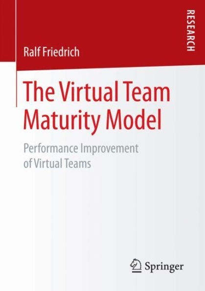 The Virtual Team Maturity Model: Performance Improvement of Virtual Teams