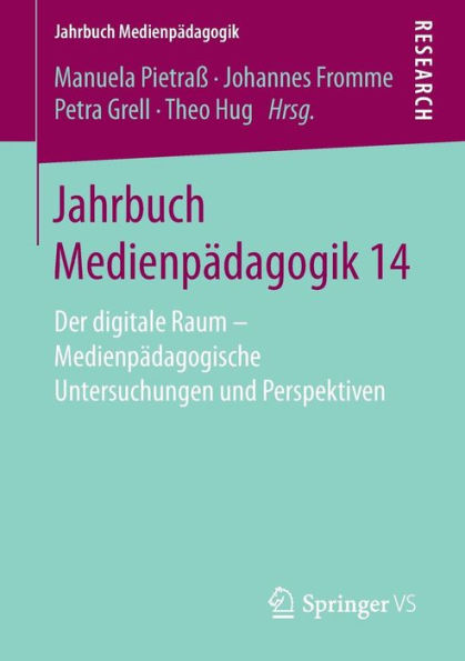 Jahrbuch Medienpï¿½dagogik 14: Der digitale Raum - Medienpï¿½dagogische Untersuchungen und Perspektiven