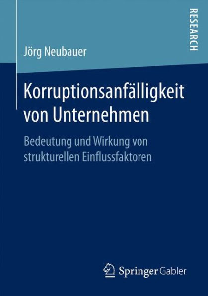 Korruptionsanfï¿½lligkeit von Unternehmen: Bedeutung und Wirkung von strukturellen Einflussfaktoren