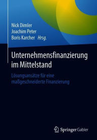 Title: Unternehmensfinanzierung im Mittelstand: Lösungsansätze für eine maßgeschneiderte Finanzierung, Author: Nick Dimler