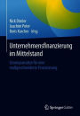 Unternehmensfinanzierung im Mittelstand: Lï¿½sungsansï¿½tze fï¿½r eine maï¿½geschneiderte Finanzierung