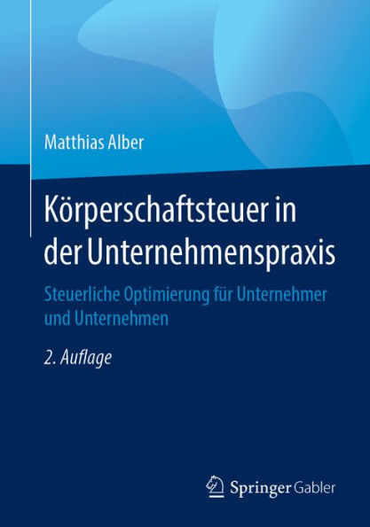 Körperschaftsteuer in der Unternehmenspraxis: Steuerliche Optimierung für Unternehmer und Unternehmen