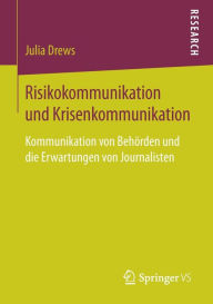 Title: Risikokommunikation und Krisenkommunikation: Kommunikation von Behörden und die Erwartungen von Journalisten, Author: Julia Drews