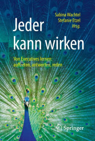 Title: Jeder kann wirken: Von Executives lernen: auftreten, antworten, reden, Author: Sabina Wachtel