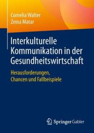 Title: Interkulturelle Kommunikation in der Gesundheitswirtschaft: Herausforderungen, Chancen und Fallbeispiele, Author: Cornelia Walter
