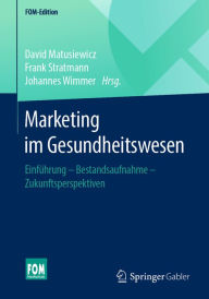 Title: Marketing im Gesundheitswesen: Einführung - Bestandsaufnahme - Zukunftsperspektiven, Author: David Matusiewicz